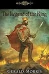 The Legend of the King by Gerald Morris