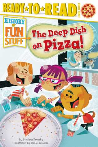 The Deep Dish on Pizza! (Ready-to-Read, History of Fun Stuff)