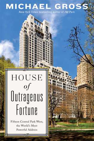 House of Outrageous Fortune: Fifteen Central Park West, the World's Most Powerful Address (Hardcover)