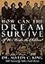 How Can the Dream Survive I...