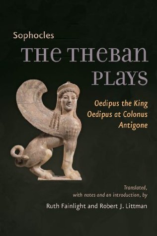 The Theban Plays: Oedipus the King Oedipus at Colonus, Antigone: Oedipus the King, Oedipus at Colonus, Antigone