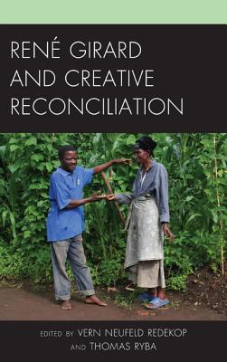 René Girard and Creative Reconciliation (Hardcover)