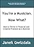 You're a Musician. Now What? How to Thrive in Creative and Fi... by Janek Gwizdala