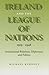 Ireland and the League of Nations, 1919-1946: International Relations, Diplomacy and Politics (History S)