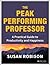The Peak Performing Professor: A Practical Guide to Productivity and Happiness