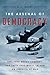 The Arsenal of Democracy by A.J. Baime