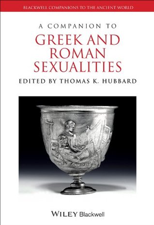 A Companion to Greek and Roman Sexualities (Blackwell Companions to the Ancient World)
