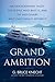 Grand Ambition: An Extraord...