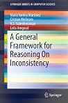 A General Framework for Reasoning On Inconsistency by Maria Vanina Martinez