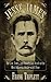 Jesse James: The Life, Times, and Treacherous Death of the Most Infamous Outlaw of All Time (Legends of the Wild West)