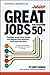 Great Jobs for Everyone 50+: Finding Work That Keeps You Happy and Healthy ... And Pays the Bills