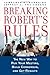 Breaking Robert's Rules: The New Way to Run Your Meeting, Build Consensus, and Get Results