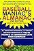 The Baseball Maniac's Almanac: The Absolutely, Positively, and Without Question Greatest Book of Facts, Figures, and Astonishing Lists Ever Compiled (Baseball ... Almanac: Absolutely, Positively & Without)