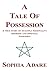 A Tale Of Possession: A True Story Of Multiple Personality Disorder And Spiritual Possession