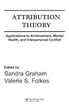 Attribution Theory: Applications to Achievement, Mental Health, and Interpersonal Conflict (APPLIED SOCIAL PSYCHOLOGY)