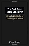The Best Damn Sales Book Ever: 16 Rock-Solid Rules for Achieving Sales Success!