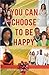 You Can Choose to Be Happy