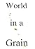 World in a Grain