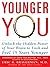 Younger You: Unlock the Hidden Power of Your Brain to Look and Feel 15 Years Younger