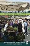 Alternative Food Networks: Knowledge, Practice, and Politics (Routledge Studies of Gastronomy, Food and Drink) Alternative Food Networks: Knowledge, Practice, and Politics (Routledge Studies of Gastronomy, Food and Drink)