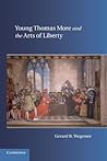 Young Thomas More and the Arts of Liberty