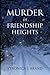 Murder in Friendship Heights (Friendship Heights Mysteries Book 1)