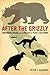 After the Grizzly: Endangered Species and the Politics of Place in California