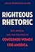 Righteous Rhetoric: Sex, Speech, and the Politics of Concerned Women for America (AAR Academy Series)