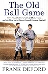 The Old Ball Game: How John McGraw, Christy Mathewson, and the New York Giants Created Modern Baseball Book cover for The Old Ball Game: How John McGraw, Christy Mathewson, and the New York Giants Created Modern Baseball