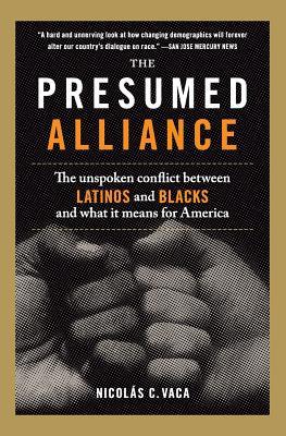 The Presumed Alliance: The Unspoken Conflict Between Latinos and Blacks and What It Means for America (Paperback)