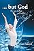 ... But God