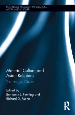 Material Culture and Asian Religions (Routledge Research in Religion, Media and Culture)