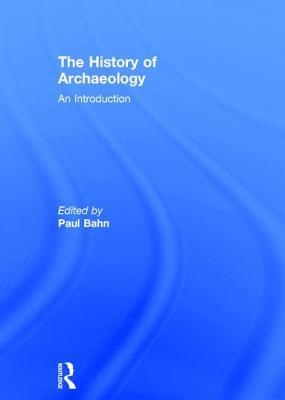 The History of Archaeology: An Introduction (Hardcover)