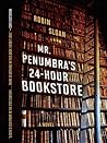 Mr. Penumbra's 24-Hour Bookstore by Robin Sloan Mr. Penumbra's 24-Hour Bookstore by Robin Sloan