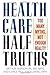Health Care Half-Truths by Arthur Garson