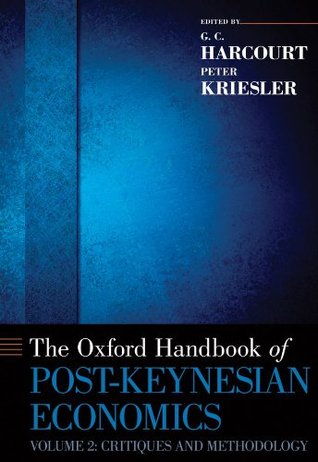 The Oxford Handbook of Post-Keynesian Economics, Volume 2: Critiques and Methodology (Oxford Handbooks)