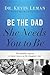 Be the Dad She Needs You to Be: The Indelible Imprint a Father Leaves on His Daughter's Life by Kevin Leman (2014-05-20)