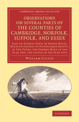 Observations on Several Parts of the Counties of Cambridge, Norfolk, Suffolk, and Essex: Also on Several Parts of North Wales, Relative Chiefly to ... Library Collection - Art and Architecture)