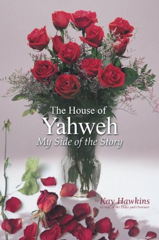 The House of Yahweh My Side of the Story (Kindle Edition)