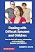 Dealing with Difficult Spouses and Children: How to deal with angry, demanding and manipulative Spouses and Children