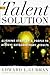 The Talent Solution: Aligning Strategy and People to Achieve Extraordinary Results