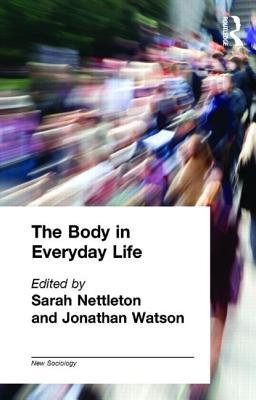 The Body in Everyday Life (The New Sociology)