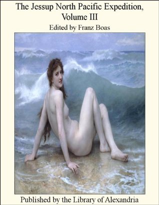 The Jessup North Pacific Expedition, Volume III (Kindle Edition)