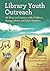 Library Youth Outreach: 26 Ways to Connect with Children, Young Adults and Their Families