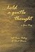 . . . hold a gentle thought: Soft Prose, Poetry & Short Stories