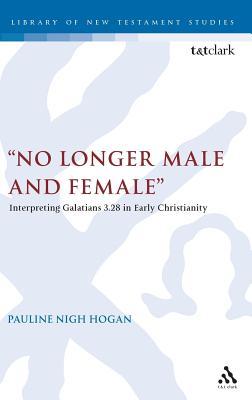 No Longer Male and Female: Interpreting Galatians 3:28 in Early Christianity (The Library of New Testament Studies)