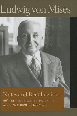 Notes and Recollections: With The Historical Setting of the Austrian School of Economics (Liberty Fund Library of the Works of Ludwig von Mises)