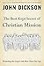 The Best Kept Secret of Christian Mission by John Dickson The Best Kept Secret of Christian Mission by John Dickson
