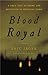 Blood Royal: A True Tale of...