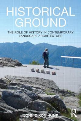 Historical Ground: The role of history in contemporary landscape architecture (Paperback)